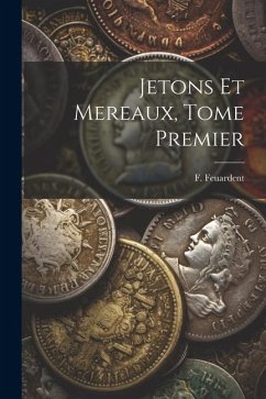 Jetons Et Mereaux, Tome Premier - Feuardent, F.