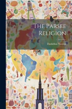 The Parsee Religion - Naoroji, Dadabhai