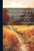 Plain Tales, or, The Advantages of Industry