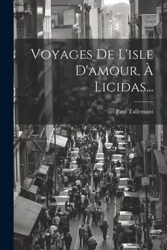 Voyages De L'isle D'amour, À Licidas... - Tallemant, Paul