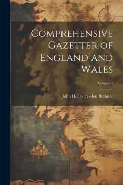 Comprehensive Gazetter of England and Wales; Volume 4 - Brabner, John Henry Fryden