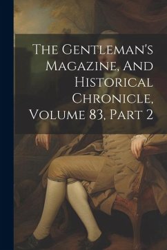 The Gentleman's Magazine, And Historical Chronicle, Volume 83, Part 2 - Anonymous