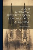 A Scots Mediaeval Architect, [john Morow, Morvo Or Murray]