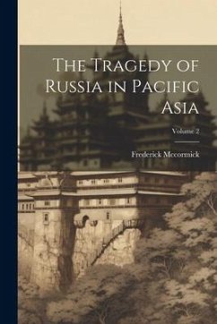 The Tragedy of Russia in Pacific Asia; Volume 2 - Mccormick, Frederick