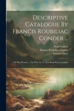 Descriptive Catalogue By Francis Roubiliac Conder ... - (London), Doré Gallery; Doré, Gustave