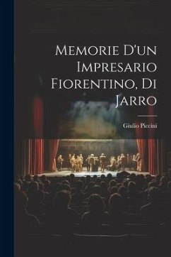 Memorie d'un impresario fiorentino, di Jarro - Piccini, Giulio