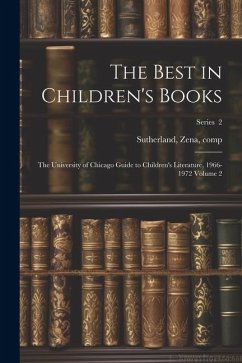 The Best in Children's Books; the University of Chicago Guide to Children's Literature, 1966-1972 Volume 2; Series 2 - Comp, Sutherland Zena