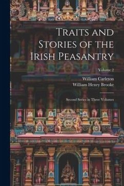 Traits and Stories of the Irish Peasantry: Second Series in Three Volumes; Volume 2 - Carleton, William; Brooke, William Henry