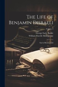 The Life of Benjamin Disraeli: Earl of Beaconsfield; Volume 3 - Monypenny, William Flavelle; Buckle, George Earle