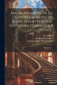 Magnus Gabriel De La Gardie's Samling Af Äldre Stadsvyer Och Historiska Planscher I Kungl: Biblioteket... - (Sweden), Kungliga Biblioteket; Collijn, Isak