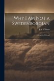 Why I am not a Swedenborgian: A Letter to A Friend