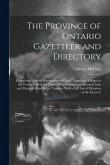 The Province of Ontario Gazetteer and Directory: Containing Concise Descriptions of Cities, Towns and Villages in the Province, With the Names of Prof