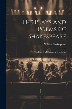 The Plays And Poems Of Shakespeare: Anthony And Cleopatra. Cymbeline - Shakespeare, William