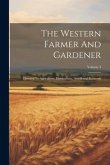 The Western Farmer And Gardener: Devoted To Agriculture, Horticulture, And Rural Economy; Volume 3