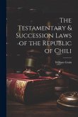 The Testamentary & Succession Laws of the Republic of Chili