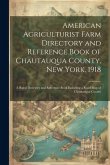 American Agriculturist Farm Directory and Reference Book of Chautauqua County, New York, 1918; a Rural Directory and Reference Book Including a Road m