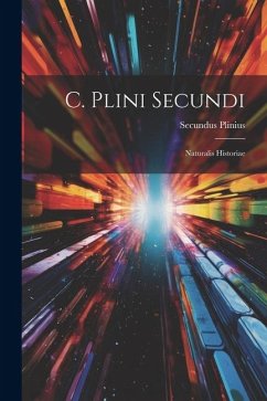 C. Plini Secundi: Naturalis Historiae - Plinius, Secundus