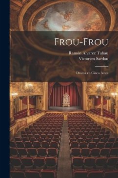 Frou-Frou: Drama en Cinco Actos - Sardou, Victorien; Alvarez Tubau, Ramón