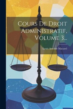 Cours De Droit Administratif, Volume 3... - Macarel, Louis Antoine