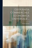 Geografia Commerciale Economica Universale ...