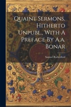 Quaint Sermons, Hitherto Unpubl., With A Preface By A.a. Bonar - Rutherford, Samuel