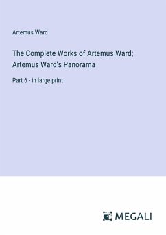 The Complete Works of Artemus Ward; Artemus Ward's Panorama - Ward, Artemus