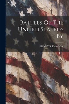 Battles Of The United Stateds By - Dawson, Henry B.