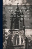 Church Of England. Six Observations On The Office For The Public Baptism Of Infants