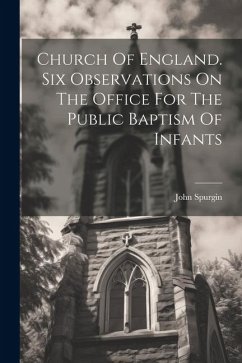 Church Of England. Six Observations On The Office For The Public Baptism Of Infants - Spurgin, John