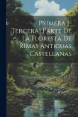 Primera [-tercera] Parte De La Floresta De Rimas Antiguas Castellanas