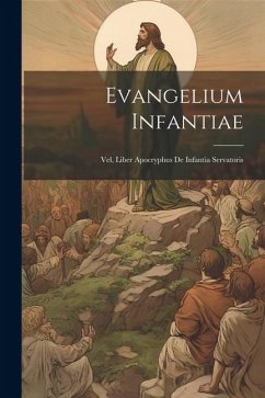 Cover Evangelium Infantiae: Vel, Liber Apocryphus De Infantia Servatoris