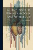 A Hand-book Of Human Anatomy And Physiology: For The Use Of Students