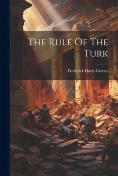 The Rule Of The Turk - Greene, Frederick Davis