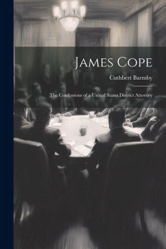 Cover James Cope: The Confessions of a United States District Attorney