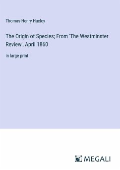 The Origin of Species; From 'The Westminster Review', April 1860 - Huxley, Thomas Henry