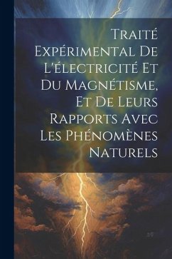 Traité Expérimental De L'électricité Et Du Magnétisme, Et De Leurs Rapports Avec Les Phénomènes Naturels - Anonymous