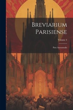 Breviarium Parisiense: Pars Autumnalis; Volume 4 - Anonymous