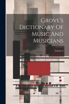 Grove's Dictionary Of Music And Musicians; Volume 6 - Anonymous