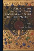 The Churchman's Monthly Penny Magazine And Guide To Christian Truth; Volume 1