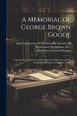 A Memorial of George Brown Goode: Together With a Selection of His Papers On Museums and On the History of Science in America, Part 2