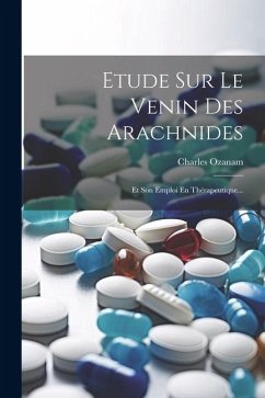 Etude Sur Le Venin Des Arachnides: Et Son Emploi En Thérapeutique... - Ozanam, Charles