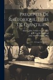 Preceptes de rhetorique, tires de quintilien: A l'usage de écoliers ..