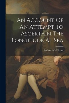 An Account Of An Attempt To Ascertain The Longitude At Sea - Williams, Zachariah