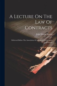 A Lecture On The Law Of Contracts: Delivered Before The Association Of American Government Accountants - Brown, John Mason