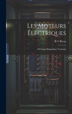 Les Moteurs Électriques: A Champ Magnétique Tournant - Picou, R-V