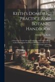 Keith's Domestic Practice and Botanic Handbook: A Practical Treatise On the Conditions of the Human Body Called Disease and the Proper Observance of t
