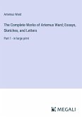 The Complete Works of Artemus Ward; Essays, Sketches, and Letters