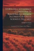 Storia Dell'accademia Clementina Di Bologna Aggregata All'instituto Delle Scienze E Dell'arti: Contenente Il Terzo E Quarto Libro, Volume 2...