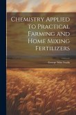 Chemistry Applied to Practical Farming and Home Mixing Fertilizers