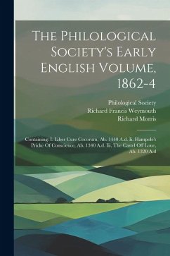 The Philological Society's Early English Volume, 1862-4: Containing: I. Liber Cure Cocorum, Ab. 1440 A.d. Ii. Hampole's Pricke Of Conscience, Ab. 1340 - Morris, Richard